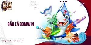 Bắn Cá Bomwin: Săn Thưởng Đỉnh Với Các Siêu Phẩm Hot Hit