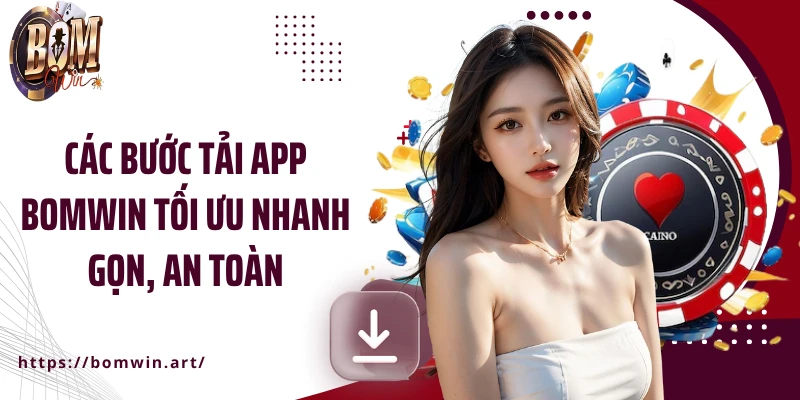 Các bước tải app Bomwin tối ưu nhanh gọn, an toàn