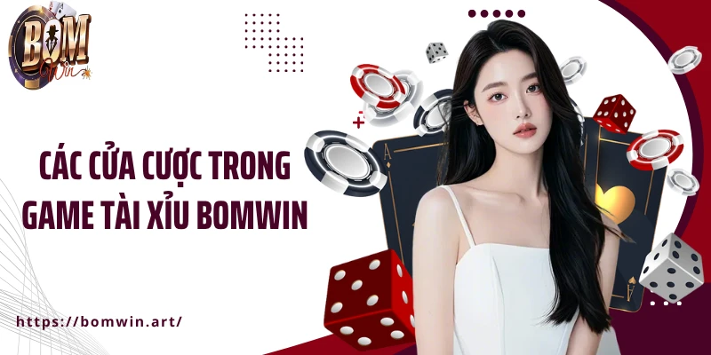 Các cửa cược trong game tài xỉu Bomwin