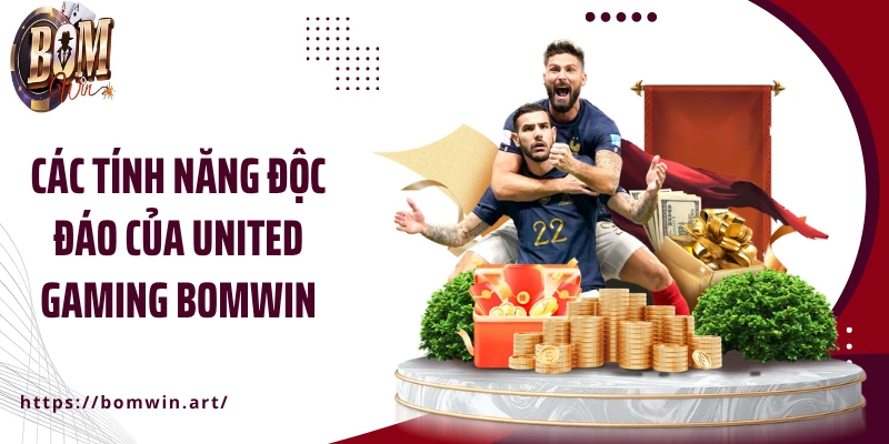 Các tính năng độc đáo của United Gaming Bomwin