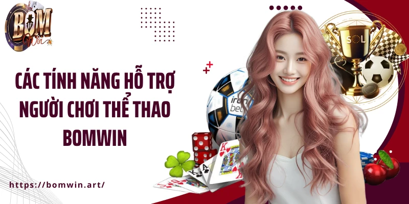 Các tính năng hỗ trợ người chơi thể thao Bomwin
