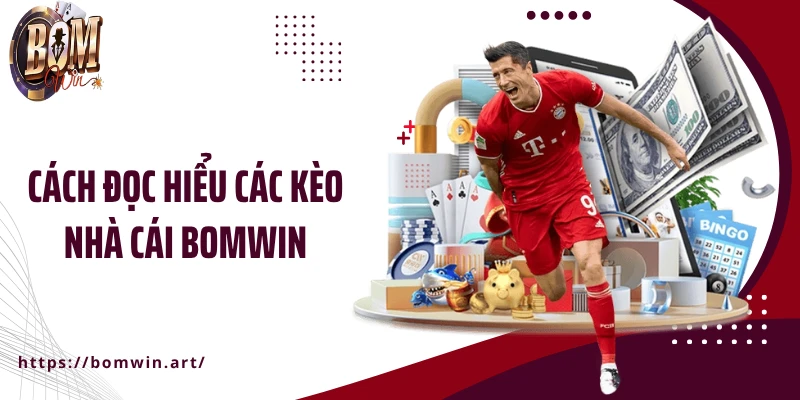 Cách đọc hiểu các kèo nhà cái Bomwin