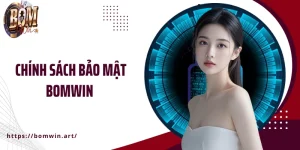 Chính Sách Bảo Mật Bomwin - Hội Viên Luôn Được Bảo Vệ