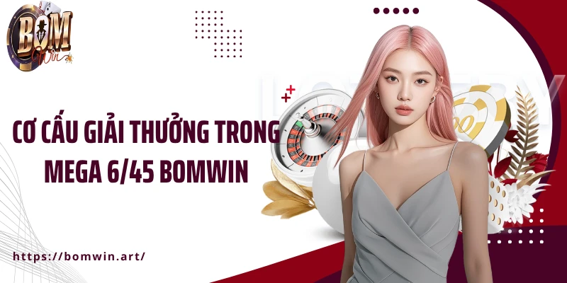 Cơ cấu giải thưởng trong Mega 6/45 Bomwin