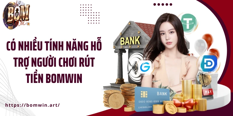 Có nhiều tính năng hỗ trợ người chơi rút tiền Bomwin