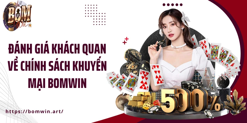 Đánh giá khách quan về chính sách khuyến mại Bomwin