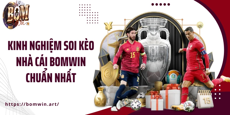Kinh nghiệm soi kèo nhà cái Bomwin chuẩn nhất