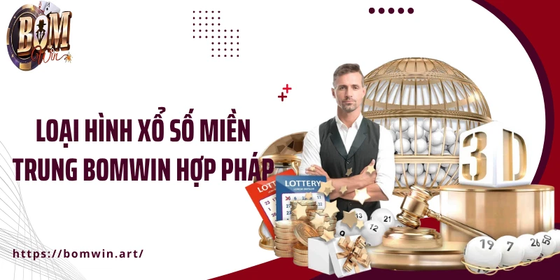 Loại hình xổ số miền Trung Bomwin hợp pháp