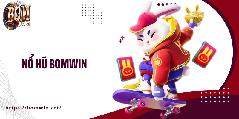 Trải Nghiệm Nổ Hũ Bomwin - Game Hấp Dẫn, Thắng Lớn Liền Tay