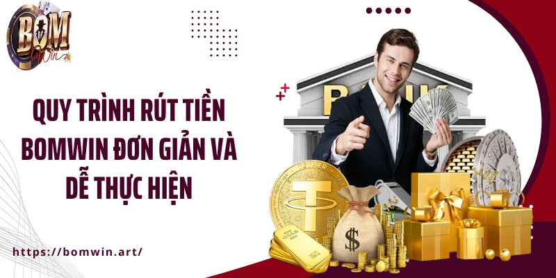 Quy trình rút tiền Bomwin đơn giản và dễ thực hiện