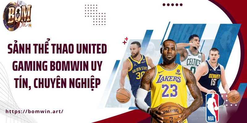 Sảnh thể thao United Gaming Bomwin uy tín, chuyên nghiệp