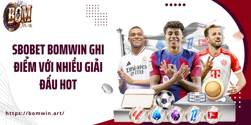 SBOBET Bomwin ghi điểm với nhiều giải đấu hot