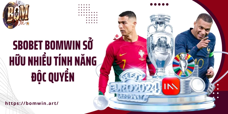 SBOBET Bomwin sở hữu nhiều tính năng độc quyền