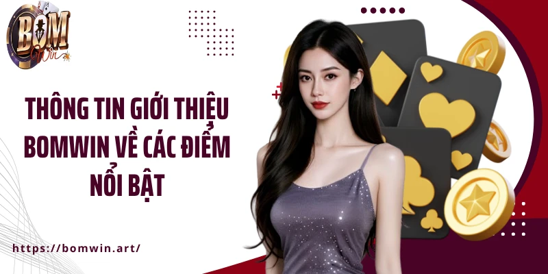 Thông tin giới thiệu Bomwin về các điểm nổi bật