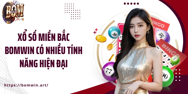 Xổ số miền Bắc Bomwin có nhiều tính năng hiện đại